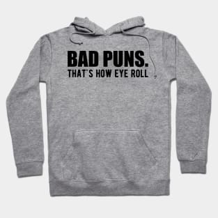 Bad Puns. That's how eye roll Hoodie